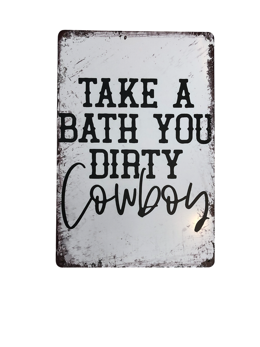 Take a bath you dirty cowboy metal sign