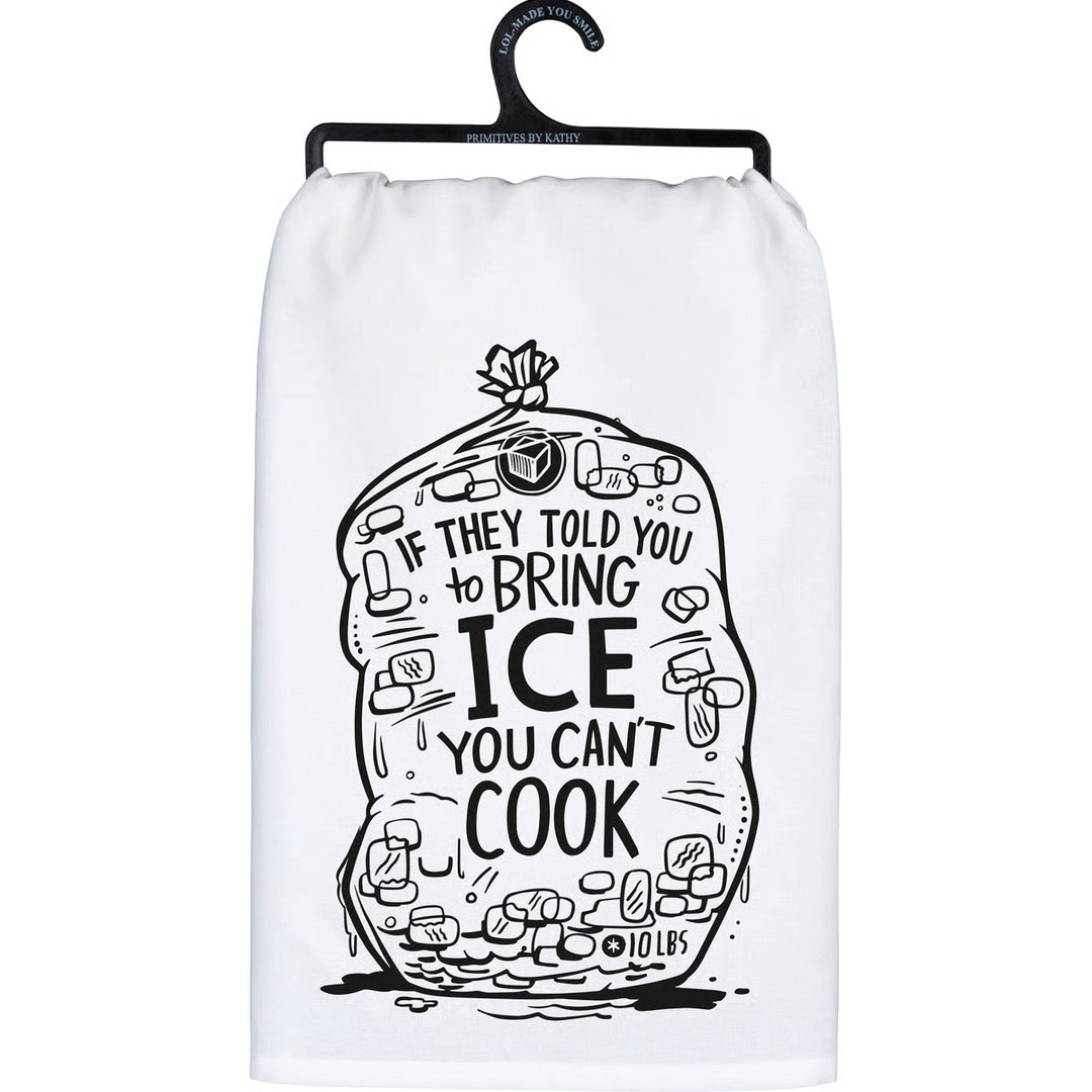 They told you to bring the ice tea towel
