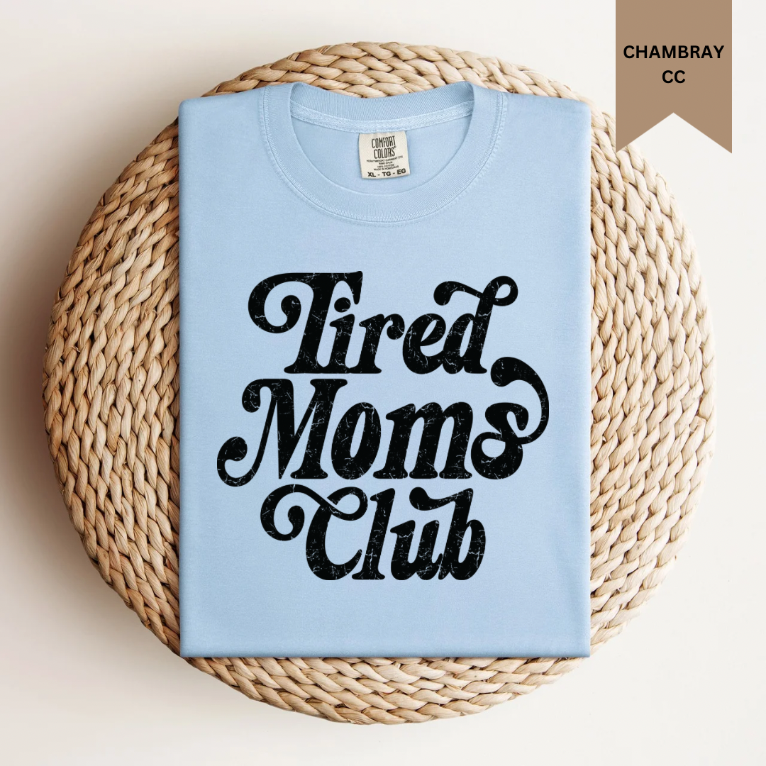Tired Moms Club Tee.