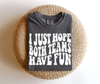 I Just Hope Both Teams Have Fun TEE.